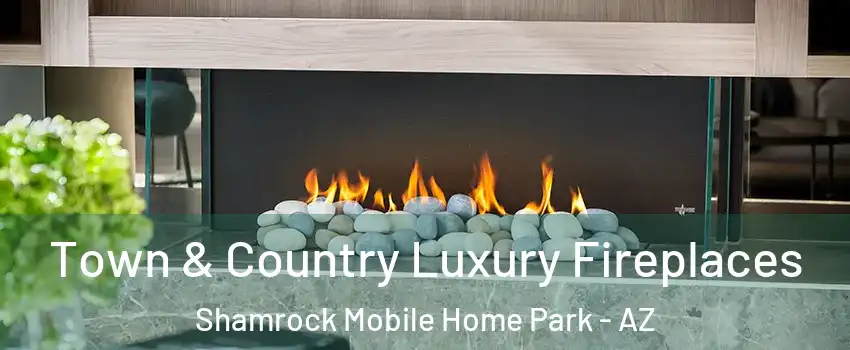 Town & Country Luxury Fireplaces Shamrock Mobile Home Park - AZ