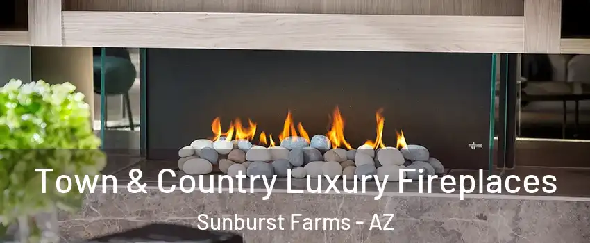 Town & Country Luxury Fireplaces Sunburst Farms - AZ
