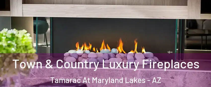 Town & Country Luxury Fireplaces Tamarac At Maryland Lakes - AZ
