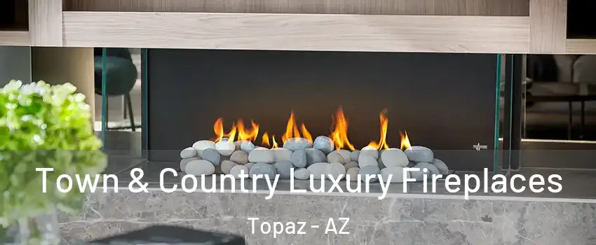 Town & Country Luxury Fireplaces Topaz - AZ