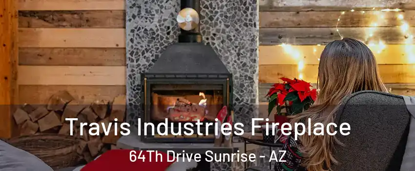Travis Industries Fireplace 64Th Drive Sunrise - AZ