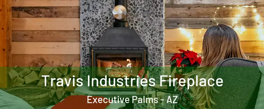 Travis Industries Fireplace Executive Palms - AZ