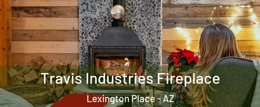 Travis Industries Fireplace Lexington Place - AZ