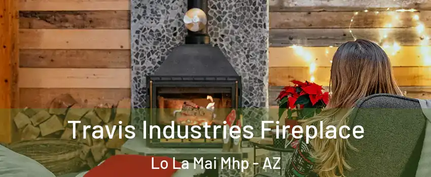 Travis Industries Fireplace Lo La Mai Mhp - AZ