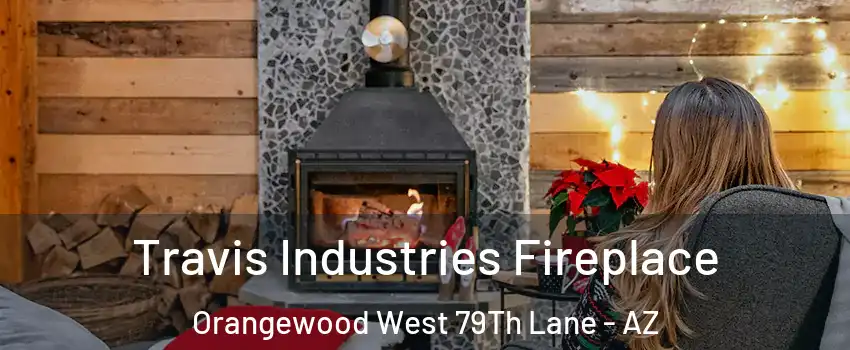 Travis Industries Fireplace Orangewood West 79Th Lane - AZ