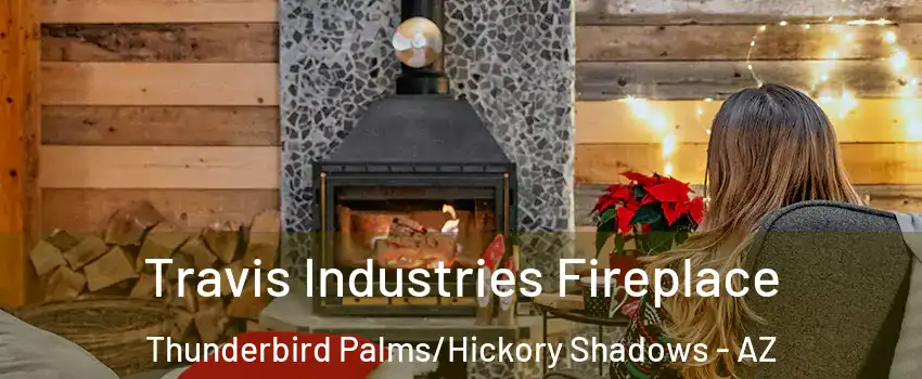 Travis Industries Fireplace Thunderbird Palms/Hickory Shadows - AZ
