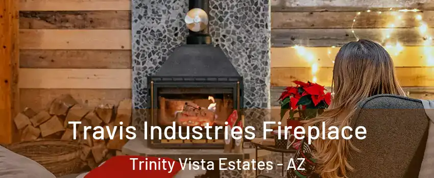 Travis Industries Fireplace Trinity Vista Estates - AZ