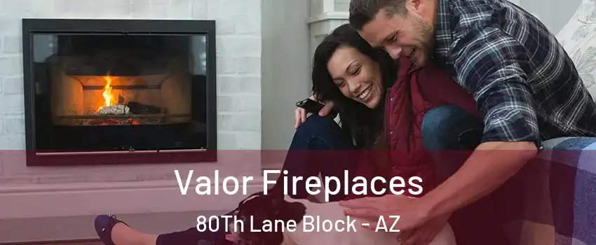 Valor Fireplaces 80Th Lane Block - AZ