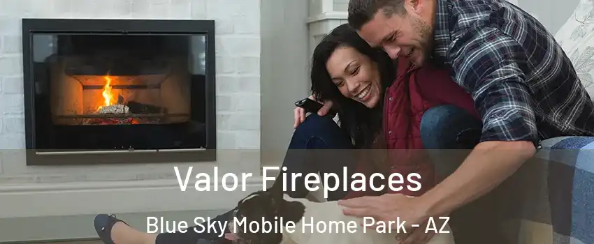 Valor Fireplaces Blue Sky Mobile Home Park - AZ