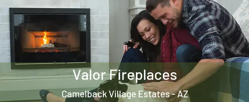 Valor Fireplaces Camelback Village Estates - AZ