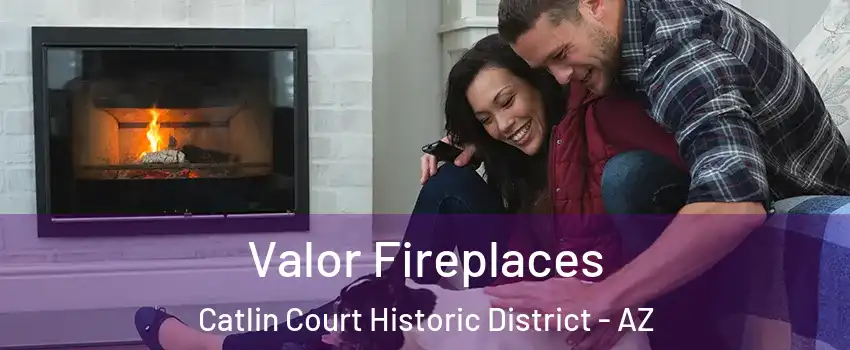 Valor Fireplaces Catlin Court Historic District - AZ