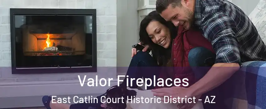 Valor Fireplaces East Catlin Court Historic District - AZ