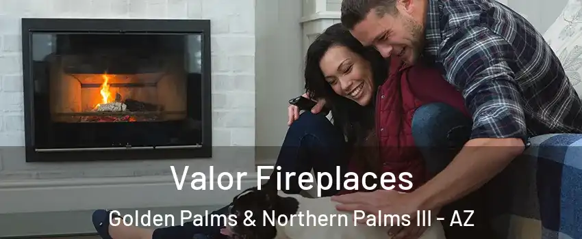 Valor Fireplaces Golden Palms & Northern Palms III - AZ