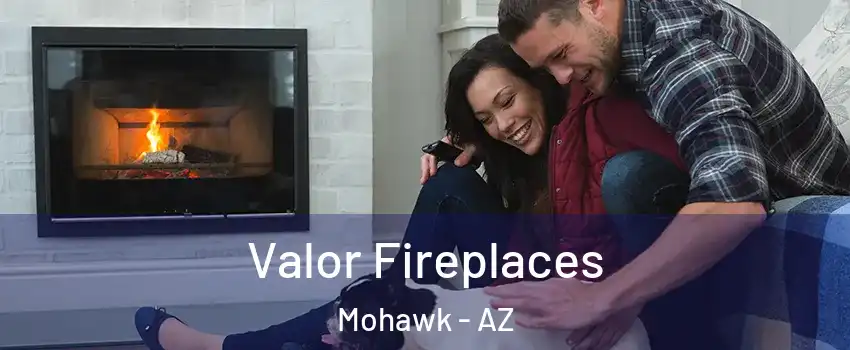 Valor Fireplaces Mohawk - AZ