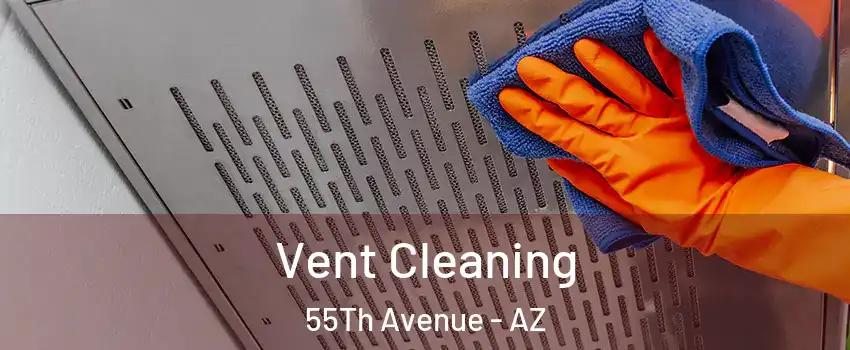 Vent Cleaning 55Th Avenue - AZ