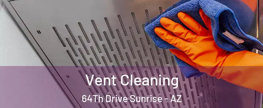 Vent Cleaning 64Th Drive Sunrise - AZ