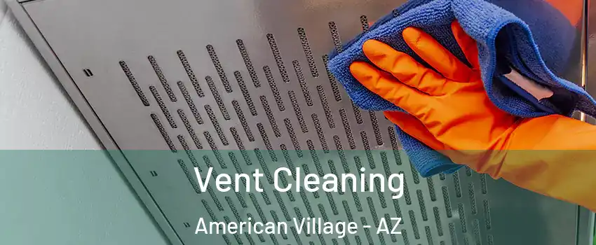 Vent Cleaning American Village - AZ