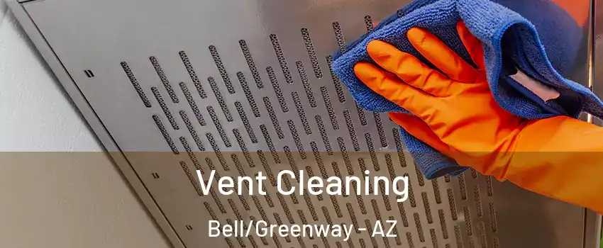 Vent Cleaning Bell/Greenway - AZ