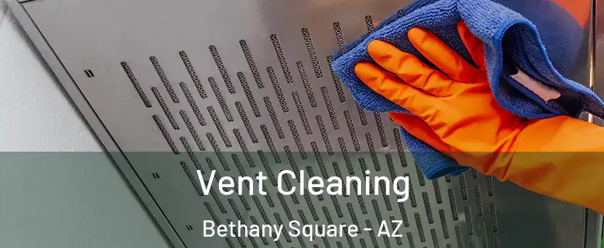 Vent Cleaning Bethany Square - AZ