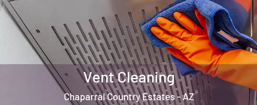 Vent Cleaning Chaparral Country Estates - AZ
