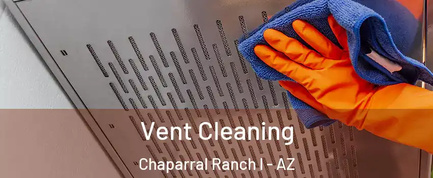 Vent Cleaning Chaparral Ranch I - AZ