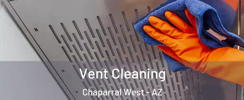 Vent Cleaning Chaparral West - AZ