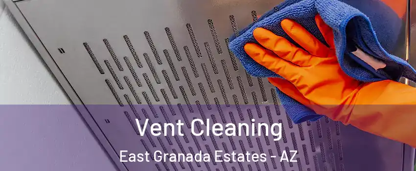 Vent Cleaning East Granada Estates - AZ