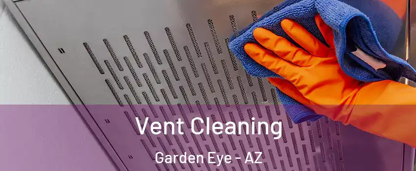 Vent Cleaning Garden Eye - AZ