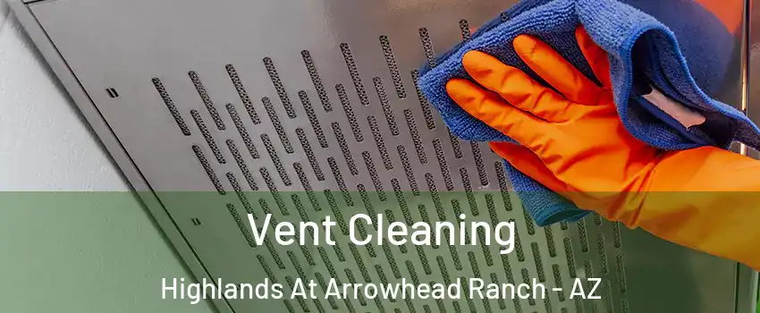 Vent Cleaning Highlands At Arrowhead Ranch - AZ