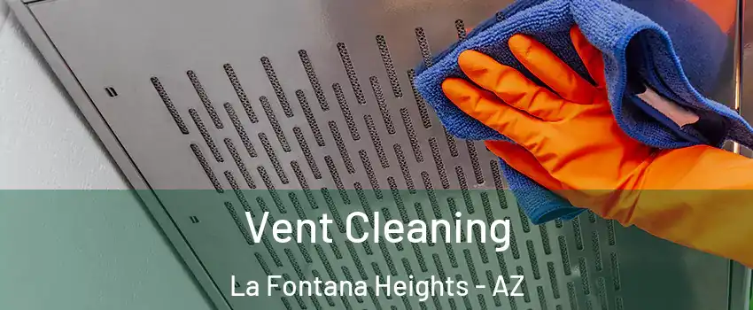 Vent Cleaning La Fontana Heights - AZ