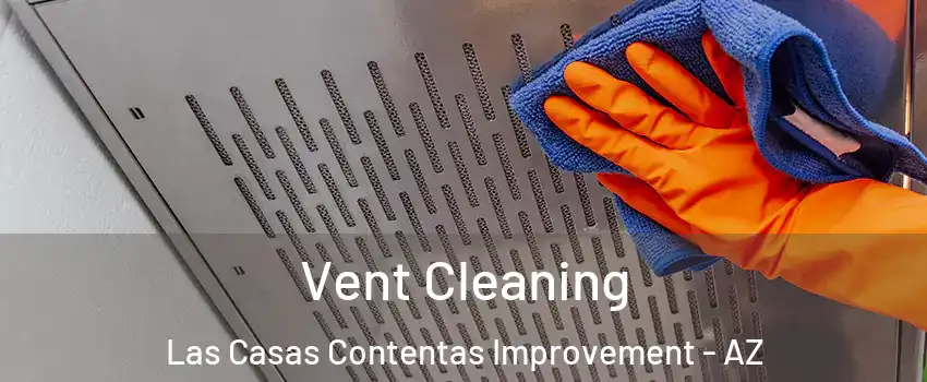 Vent Cleaning Las Casas Contentas Improvement - AZ