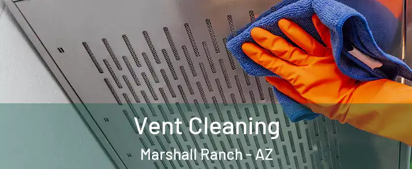 Vent Cleaning Marshall Ranch - AZ