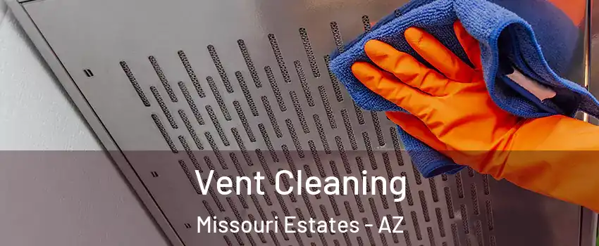 Vent Cleaning Missouri Estates - AZ