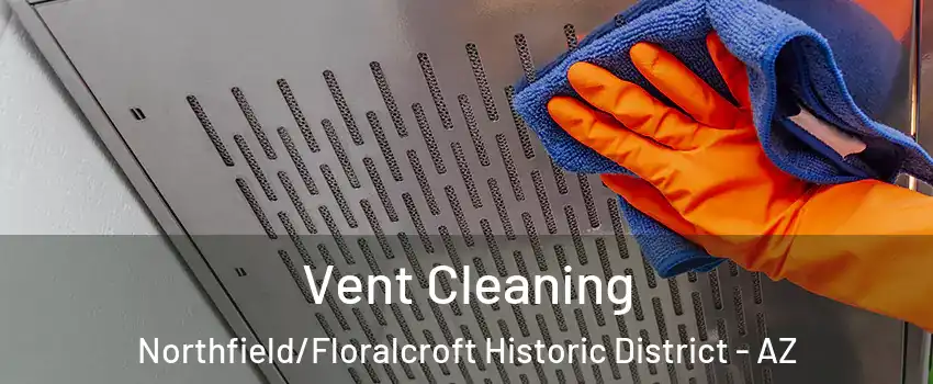 Vent Cleaning Northfield/Floralcroft Historic District - AZ