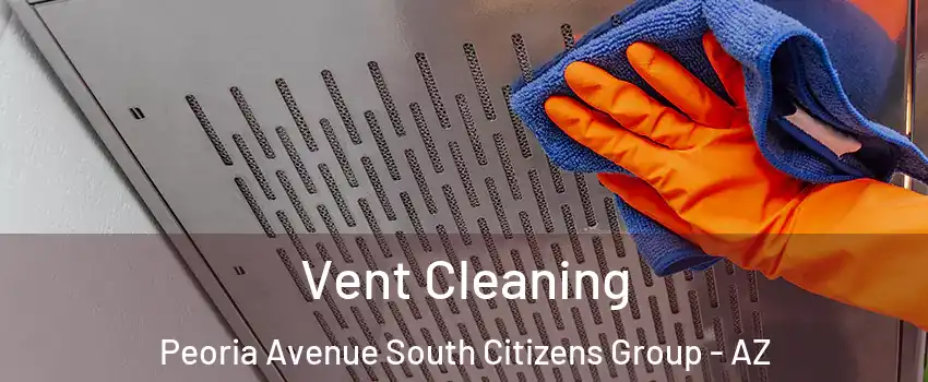 Vent Cleaning Peoria Avenue South Citizens Group - AZ