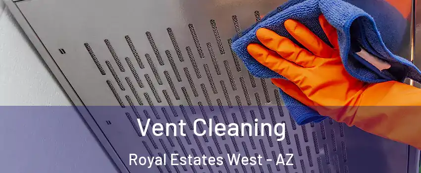 Vent Cleaning Royal Estates West - AZ