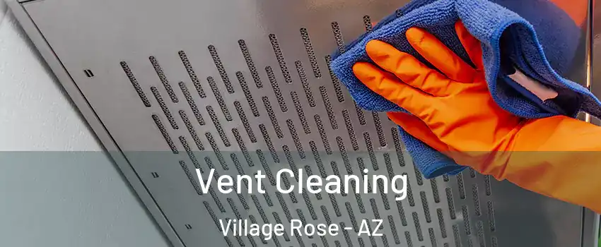 Vent Cleaning Village Rose - AZ