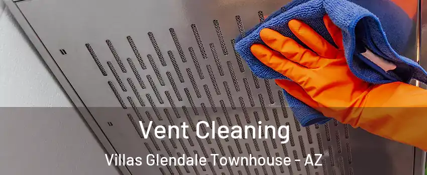 Vent Cleaning Villas Glendale Townhouse - AZ