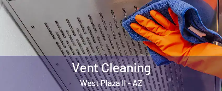 Vent Cleaning West Plaza II - AZ