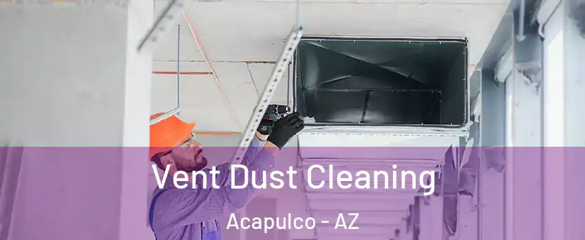 Vent Dust Cleaning Acapulco - AZ