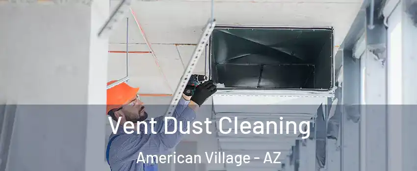 Vent Dust Cleaning American Village - AZ