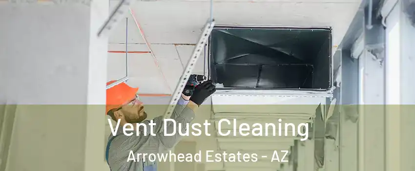Vent Dust Cleaning Arrowhead Estates - AZ