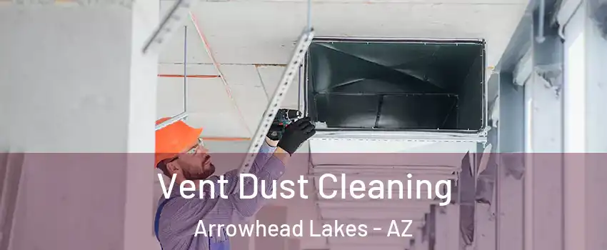 Vent Dust Cleaning Arrowhead Lakes - AZ
