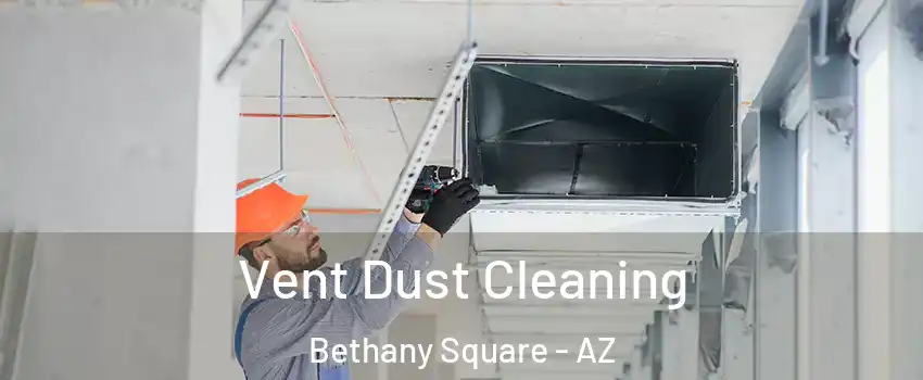 Vent Dust Cleaning Bethany Square - AZ