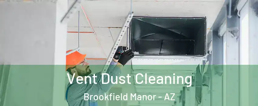 Vent Dust Cleaning Brookfield Manor - AZ