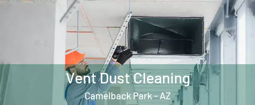 Vent Dust Cleaning Camelback Park - AZ