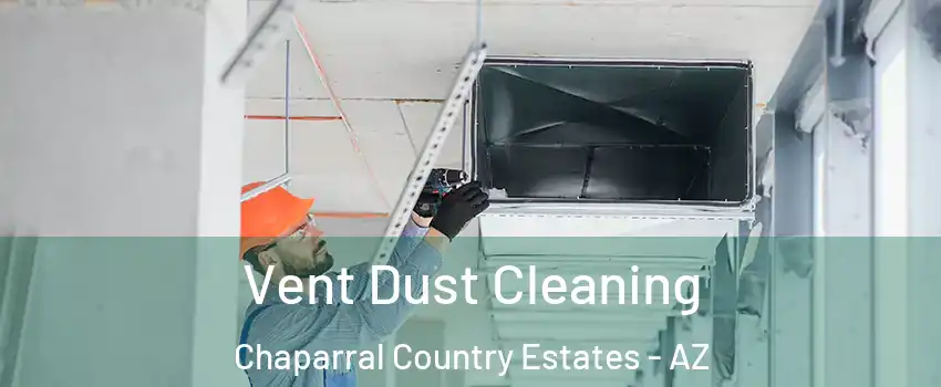 Vent Dust Cleaning Chaparral Country Estates - AZ