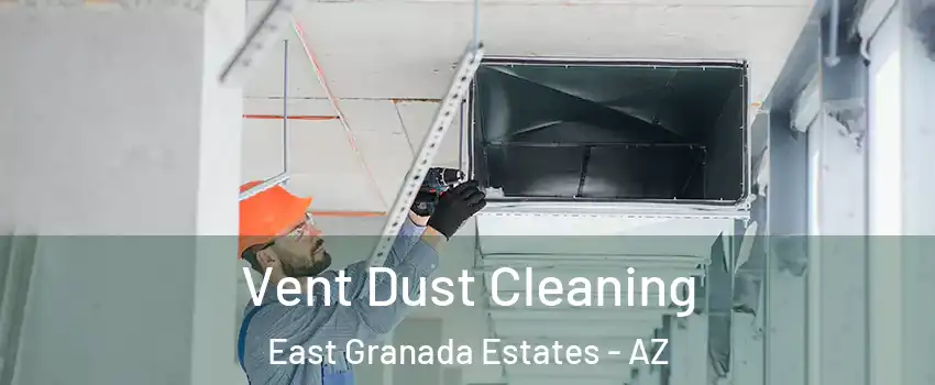 Vent Dust Cleaning East Granada Estates - AZ