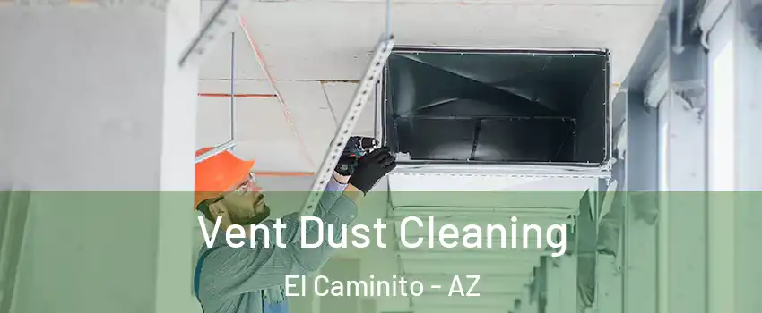 Vent Dust Cleaning El Caminito - AZ