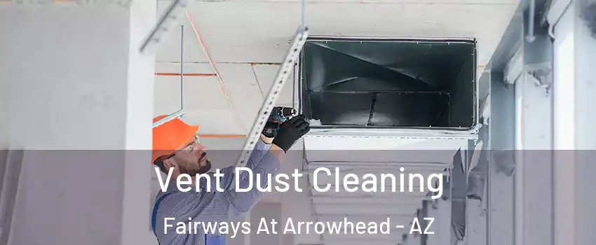 Vent Dust Cleaning Fairways At Arrowhead - AZ